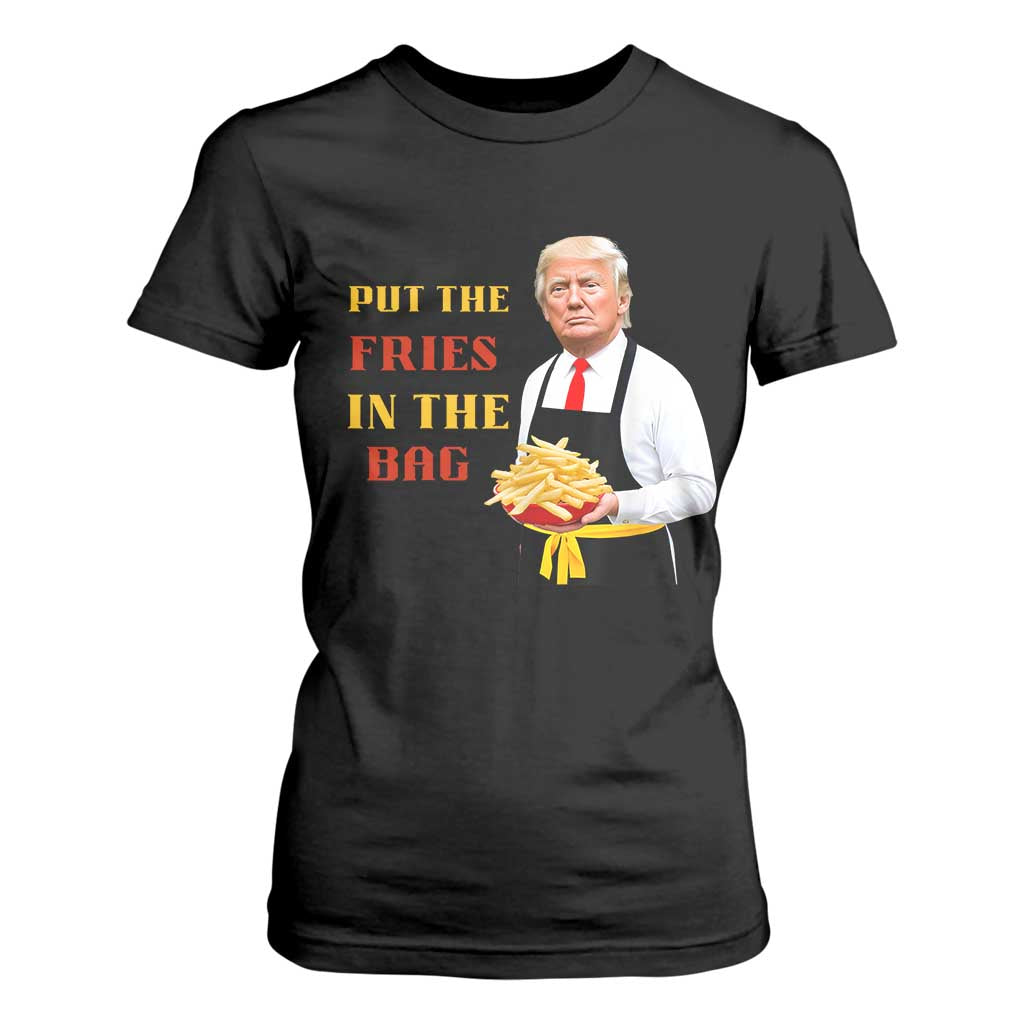 Funny Trump French Fry T Shirt For Women Put The Fries In The Bag 2024 Fast Food Worker TS02 Black Print Your Wear