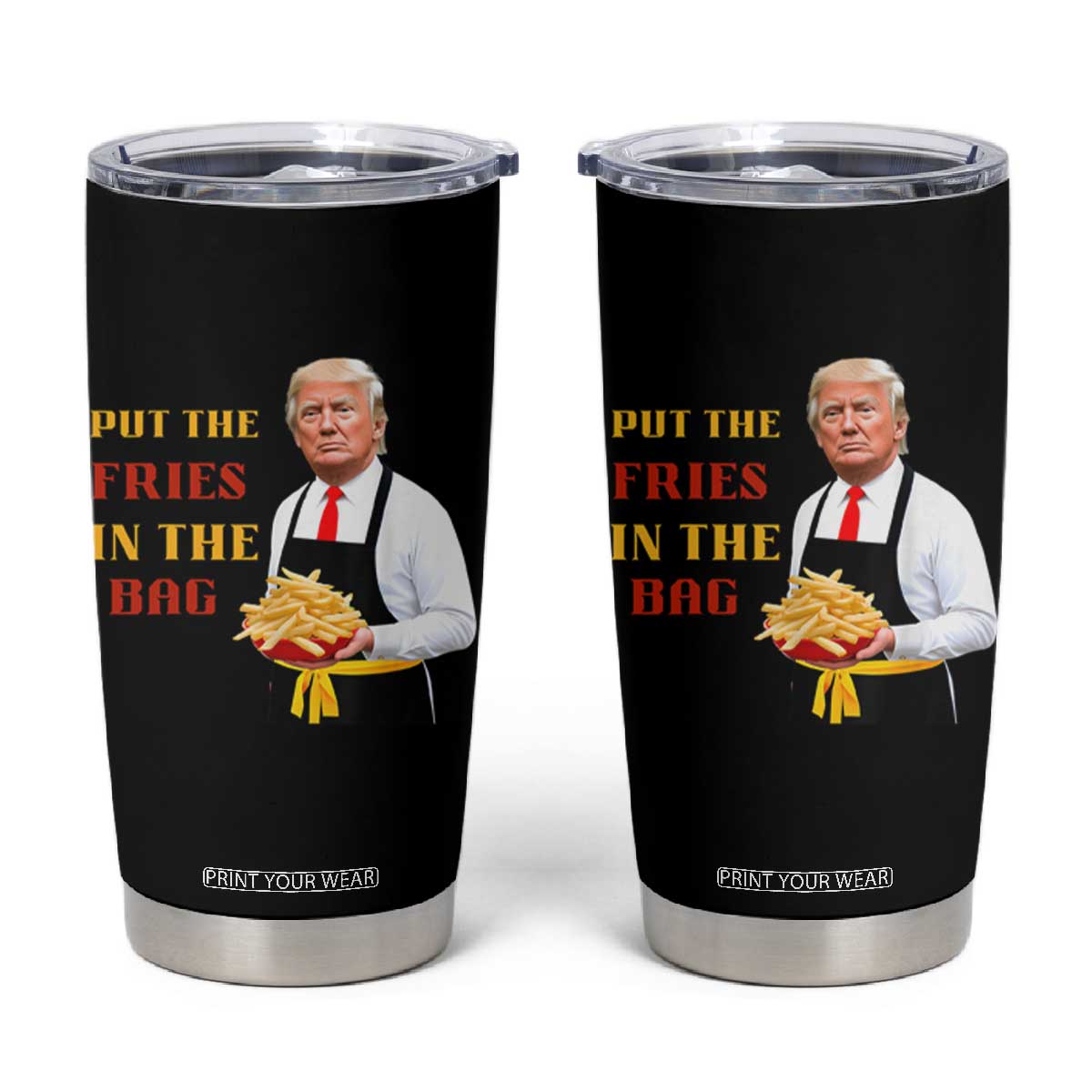 Funny Trump French Fry Tumbler Cup Put The Fries In The Bag 2024 Fast Food Worker TS02 Black Print Your Wear