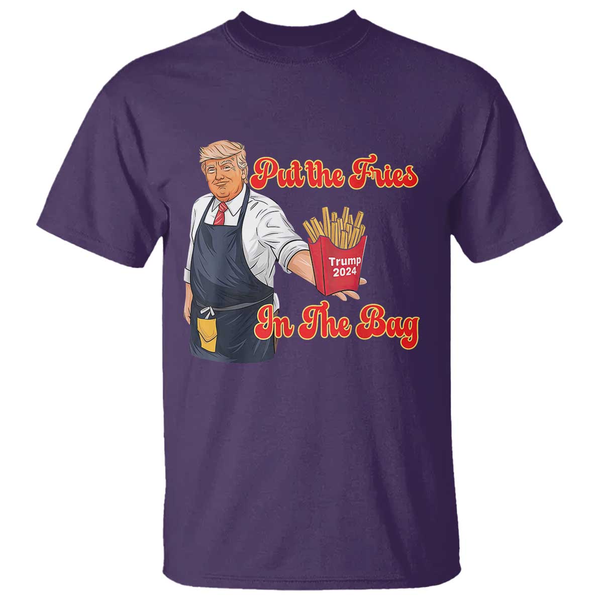 Funny Trump French Fry T Shirt Fast Food Put The Fries In The Bag TS02 Purple Print Your Wear