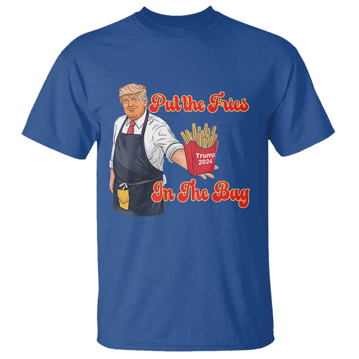 Funny Trump French Fry T Shirt Fast Food Put The Fries In The Bag TS02 Royal Blue Print Your Wear