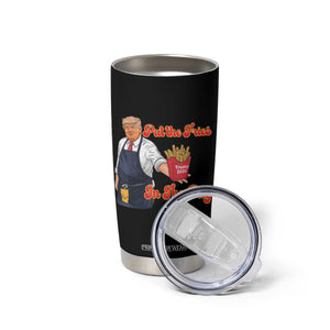 Funny Trump French Fry Tumbler Cup Fast Food Put The Fries In The Bag TS02 Print Your Wear