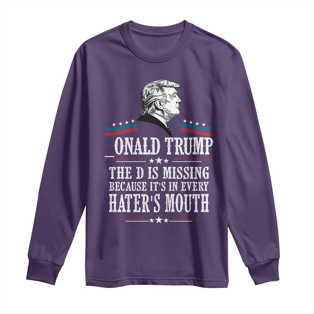 Funny Trump Long Sleeve Shirt The D Is Missing Because Its In Every Haters Mouth Sarcasm TS02 Purple Print Your Wear