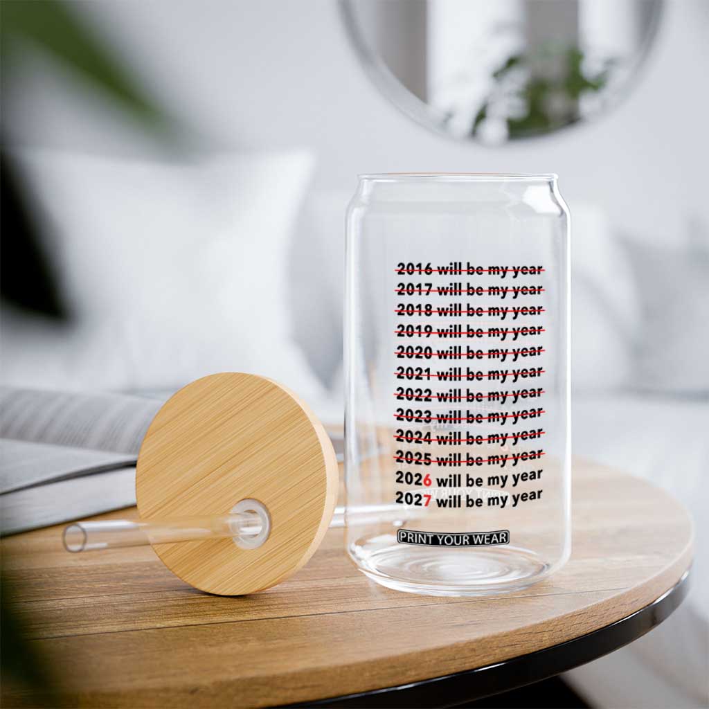 2026 2027 Will Be My Year Glass Can Funny New Year Motivation Comeback Energy TS02 Print Your Wear