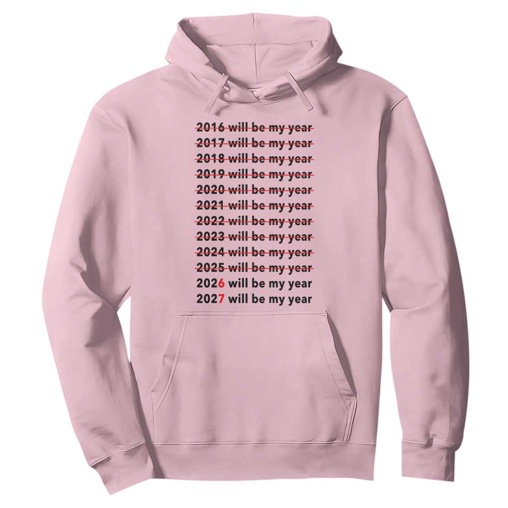 2026 2027 Will Be My Year Hoodie Funny New Year Motivation Comeback Energy TS02 Light Pink Print Your Wear