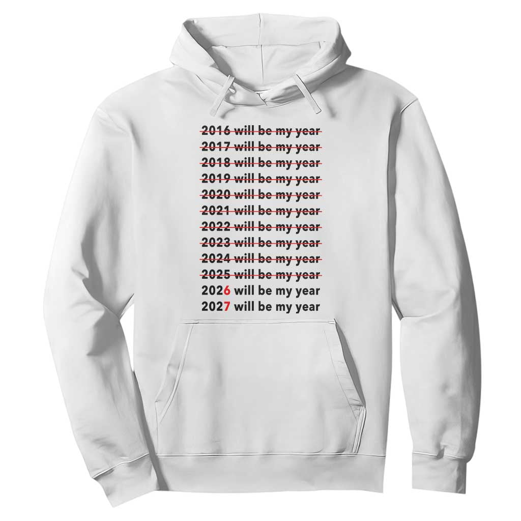 2026 2027 Will Be My Year Hoodie Funny New Year Motivation Comeback Energy TS02 White Print Your Wear