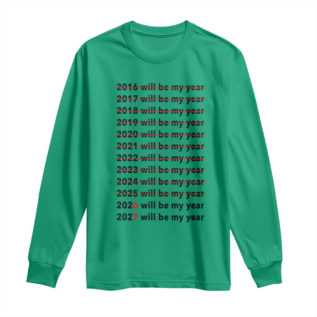 2026 2027 Will Be My Year Long Sleeve Shirt Funny New Year Motivation Comeback Energy TS02 Irish Green Print Your Wear