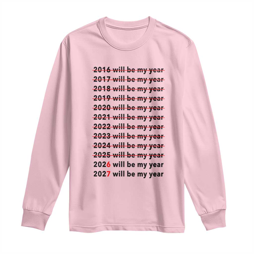 2026 2027 Will Be My Year Long Sleeve Shirt Funny New Year Motivation Comeback Energy TS02 Light Pink Print Your Wear
