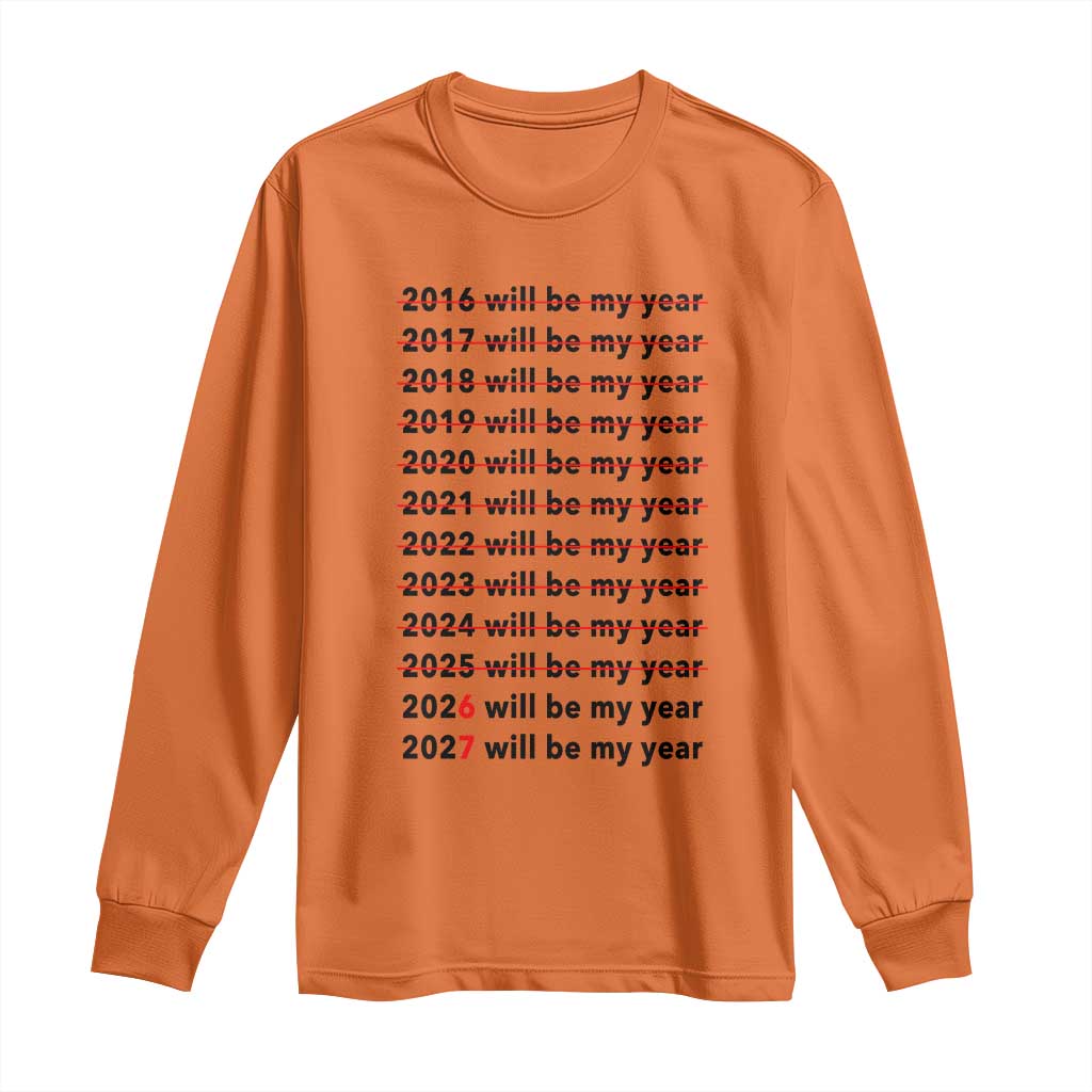 2026 2027 Will Be My Year Long Sleeve Shirt Funny New Year Motivation Comeback Energy TS02 Orange Print Your Wear