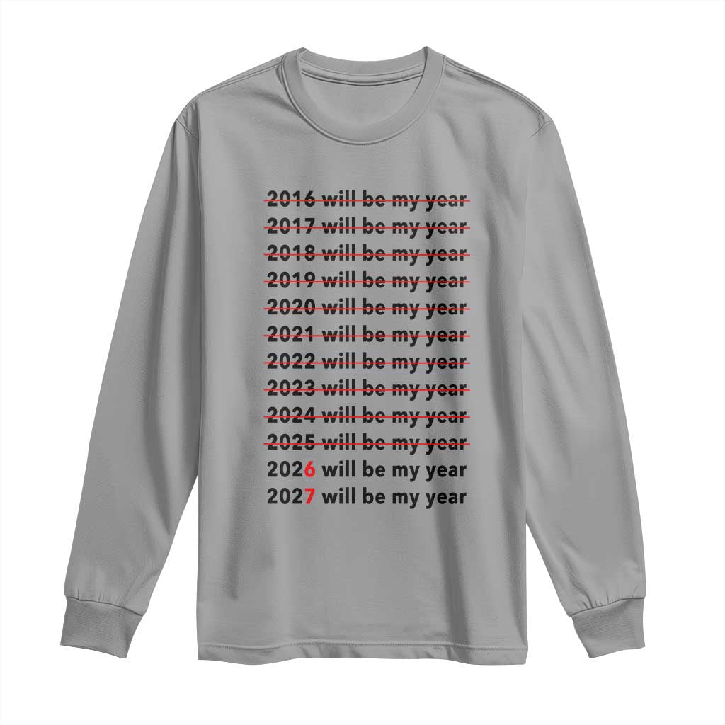 2026 2027 Will Be My Year Long Sleeve Shirt Funny New Year Motivation Comeback Energy TS02 Sport Gray Print Your Wear