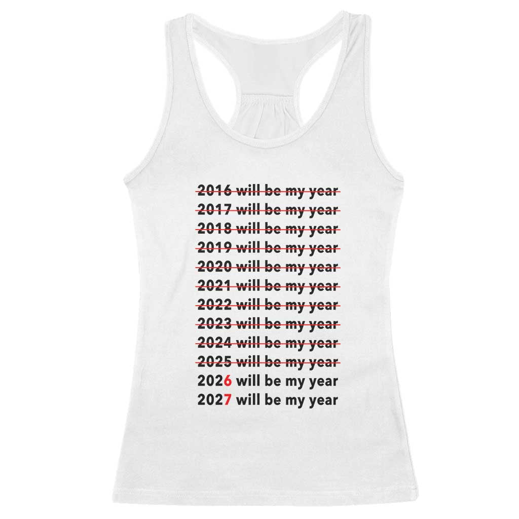 2026 2027 Will Be My Year Racerback Tank Top Funny New Year Motivation Comeback Energy TS02 White Print Your Wear