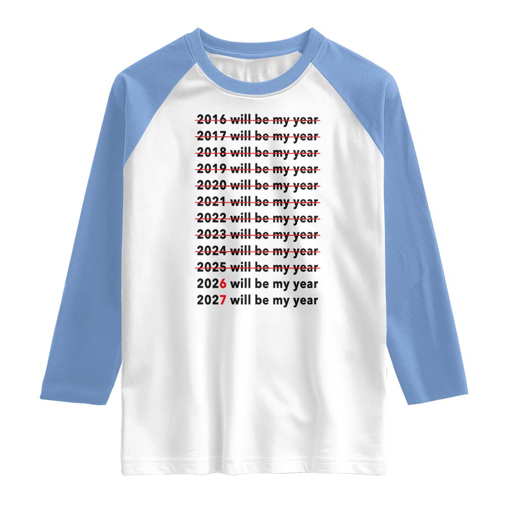 2026 2027 Will Be My Year Raglan Shirt Funny New Year Motivation Comeback Energy TS02 White Carolina Blue Print Your Wear