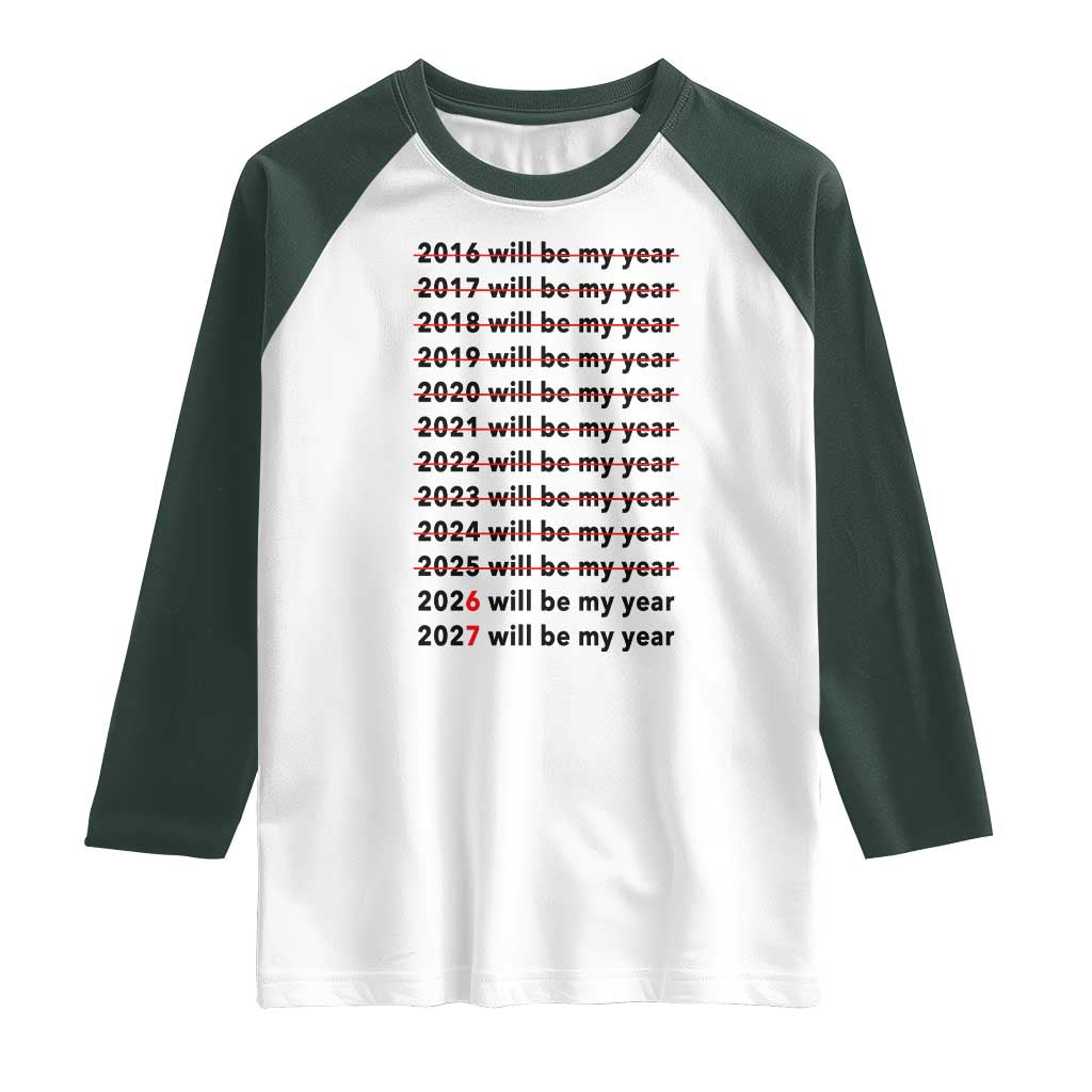 2026 2027 Will Be My Year Raglan Shirt Funny New Year Motivation Comeback Energy TS02 White Dark Forest Green Print Your Wear