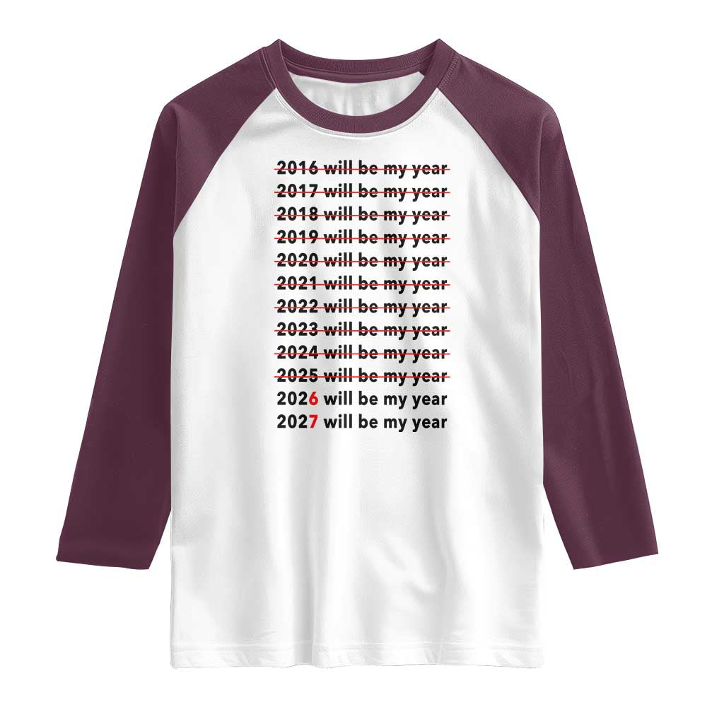 2026 2027 Will Be My Year Raglan Shirt Funny New Year Motivation Comeback Energy TS02 White Maroon Print Your Wear