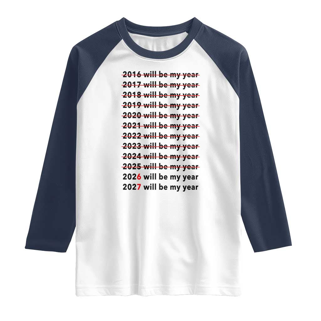 2026 2027 Will Be My Year Raglan Shirt Funny New Year Motivation Comeback Energy TS02 White Navy Print Your Wear