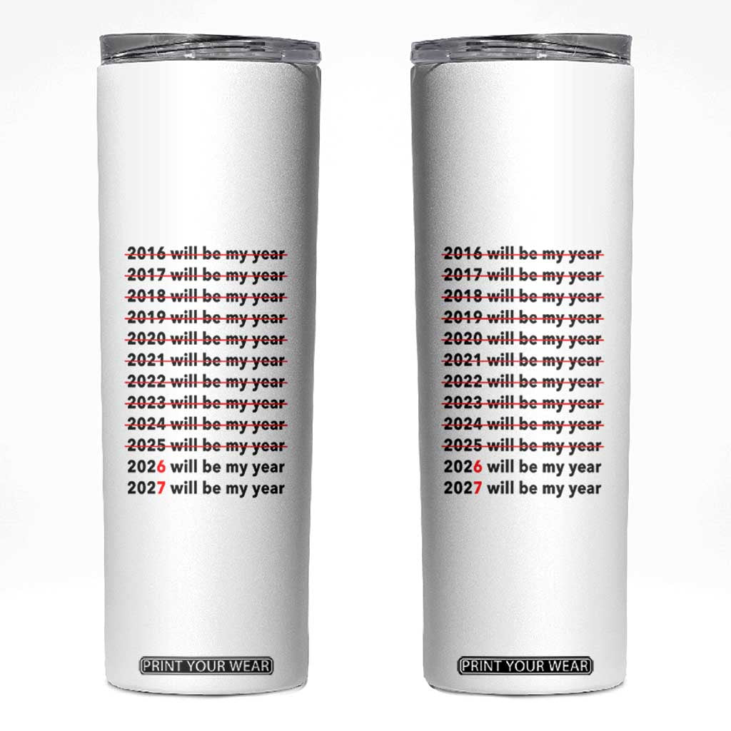 2026 2027 Will Be My Year Skinny Tumbler Funny New Year Motivation Comeback Energy TS02 White Print Your Wear