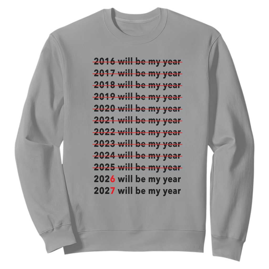 2026 2027 Will Be My Year Sweatshirt Funny New Year Motivation Comeback Energy TS02 Sport Gray Print Your Wear