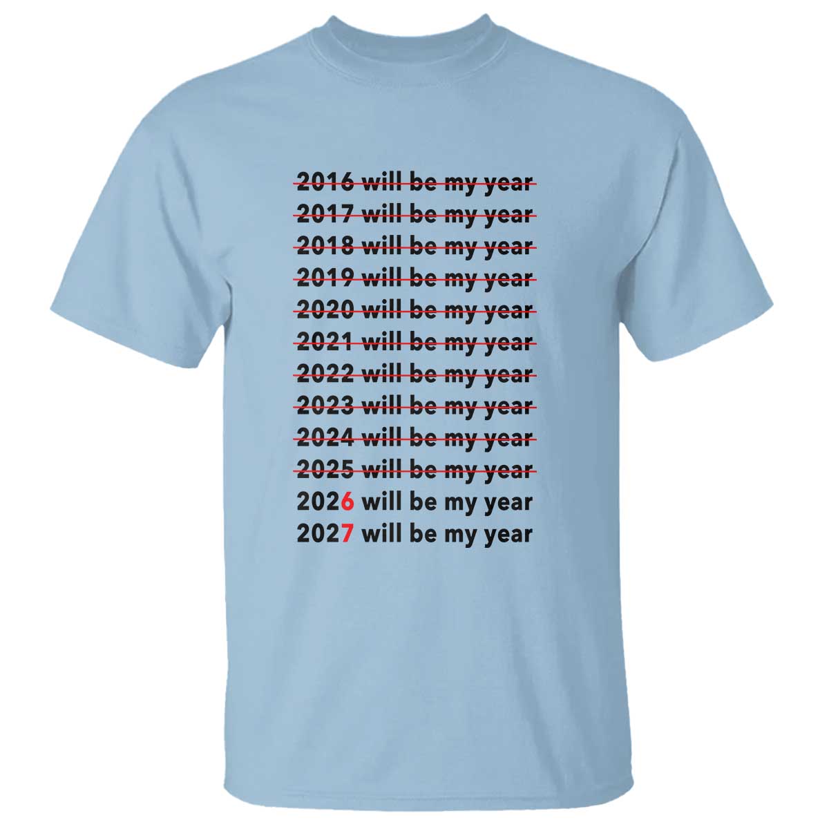 2026 2027 Will Be My Year T Shirt Funny New Year Motivation Comeback Energy TS02 Light Blue Print Your Wear