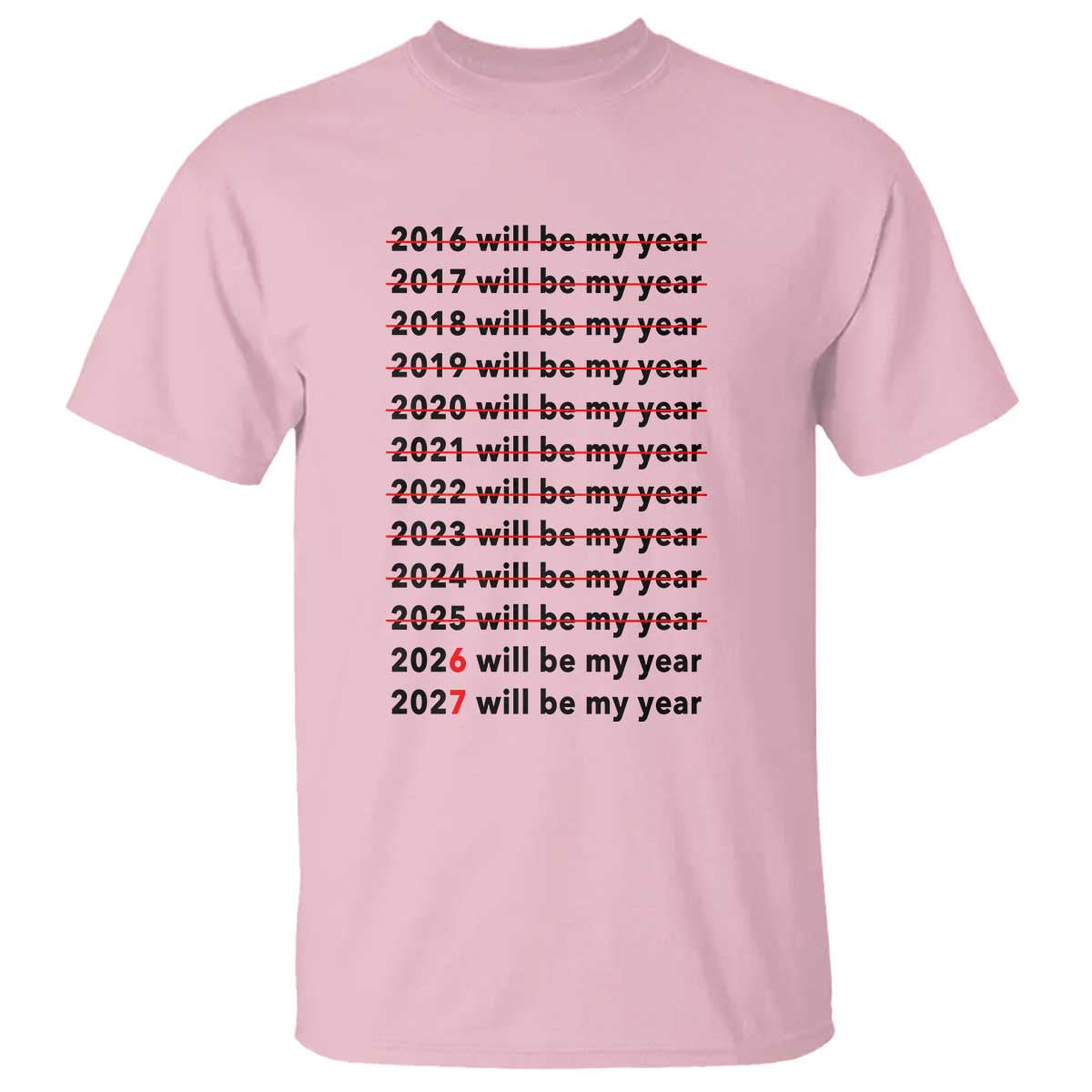 2026 2027 Will Be My Year T Shirt Funny New Year Motivation Comeback Energy TS02 Light Pink Print Your Wear