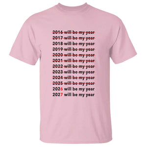 2026 2027 Will Be My Year T Shirt Funny New Year Motivation Comeback Energy TS02 Light Pink Print Your Wear
