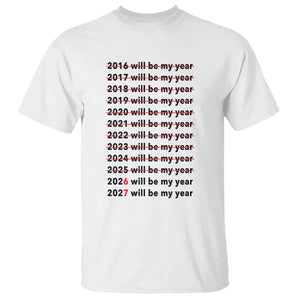 2026 2027 Will Be My Year T Shirt Funny New Year Motivation Comeback Energy TS02 White Print Your Wear