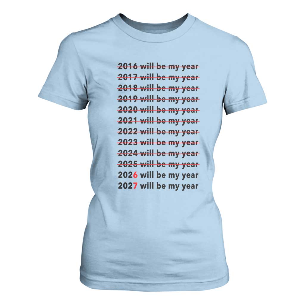2026 2027 Will Be My Year T Shirt For Women Funny New Year Motivation Comeback Energy TS02 Light Blue Print Your Wear