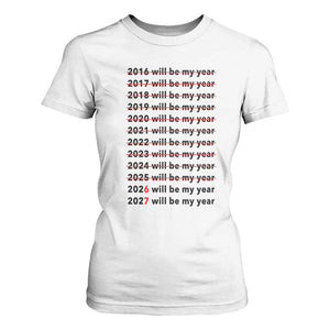 2026 2027 Will Be My Year T Shirt For Women Funny New Year Motivation Comeback Energy TS02 White Print Your Wear