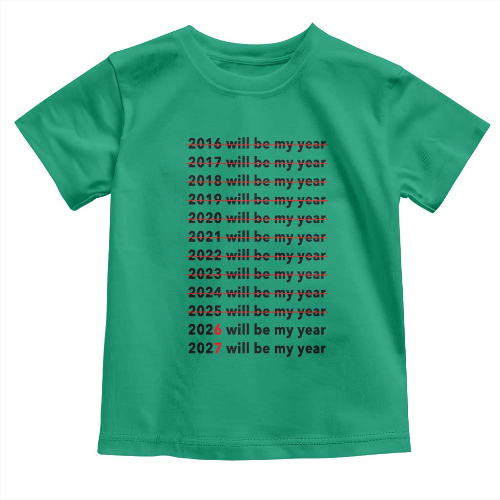 2026 2027 Will Be My Year Toddler T Shirt Funny New Year Motivation Comeback Energy TS02 Irish Green Print Your Wear
