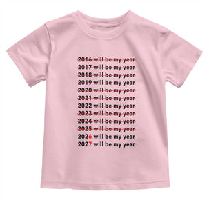 2026 2027 Will Be My Year Toddler T Shirt Funny New Year Motivation Comeback Energy TS02 Light Pink Print Your Wear