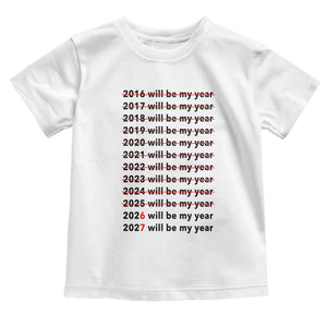 2026 2027 Will Be My Year Toddler T Shirt Funny New Year Motivation Comeback Energy TS02 White Print Your Wear