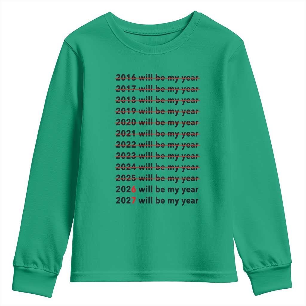 2026 2027 Will Be My Year Youth Sweatshirt Funny New Year Motivation Comeback Energy TS02 Irish Green Print Your Wear