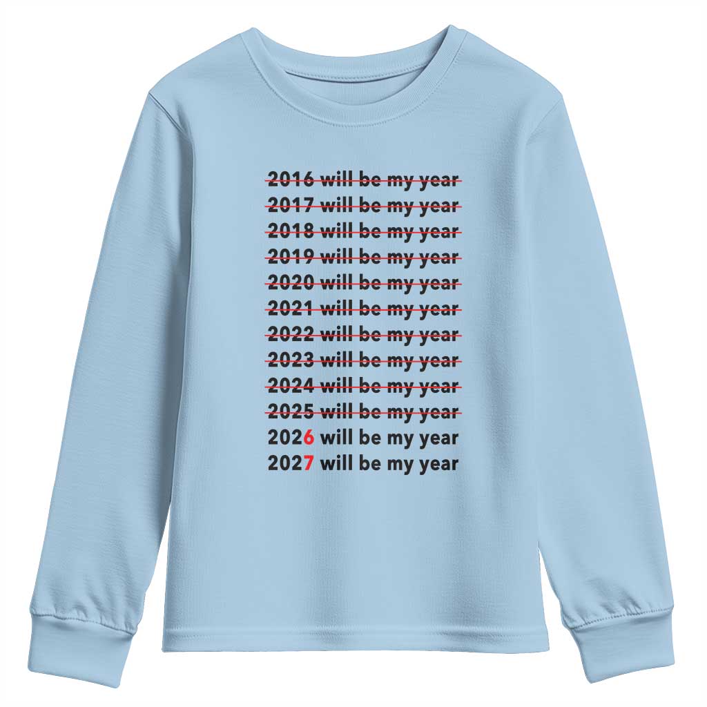 2026 2027 Will Be My Year Youth Sweatshirt Funny New Year Motivation Comeback Energy TS02 Light Blue Print Your Wear