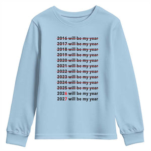 2026 2027 Will Be My Year Youth Sweatshirt Funny New Year Motivation Comeback Energy TS02 Light Blue Print Your Wear