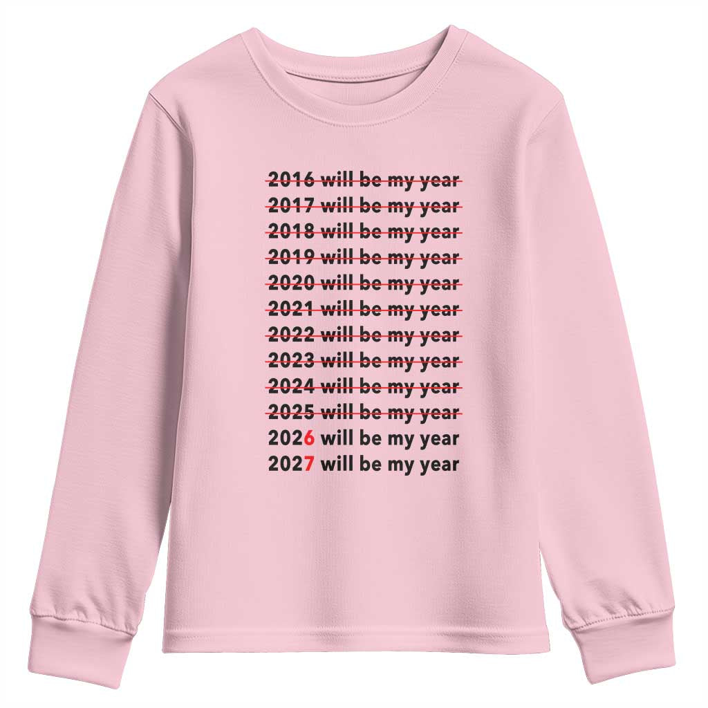2026 2027 Will Be My Year Youth Sweatshirt Funny New Year Motivation Comeback Energy TS02 Light Pink Print Your Wear
