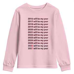 2026 2027 Will Be My Year Youth Sweatshirt Funny New Year Motivation Comeback Energy TS02 Light Pink Print Your Wear