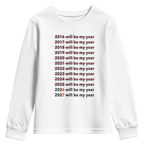 2026 2027 Will Be My Year Youth Sweatshirt Funny New Year Motivation Comeback Energy TS02 White Print Your Wear