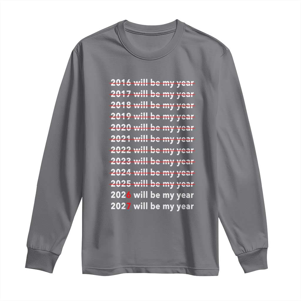 2026 2027 Will Be My Year Black Long Sleeve Shirt Funny New Year Motivation Comeback Energy TS02 Charcoal Print Your Wear