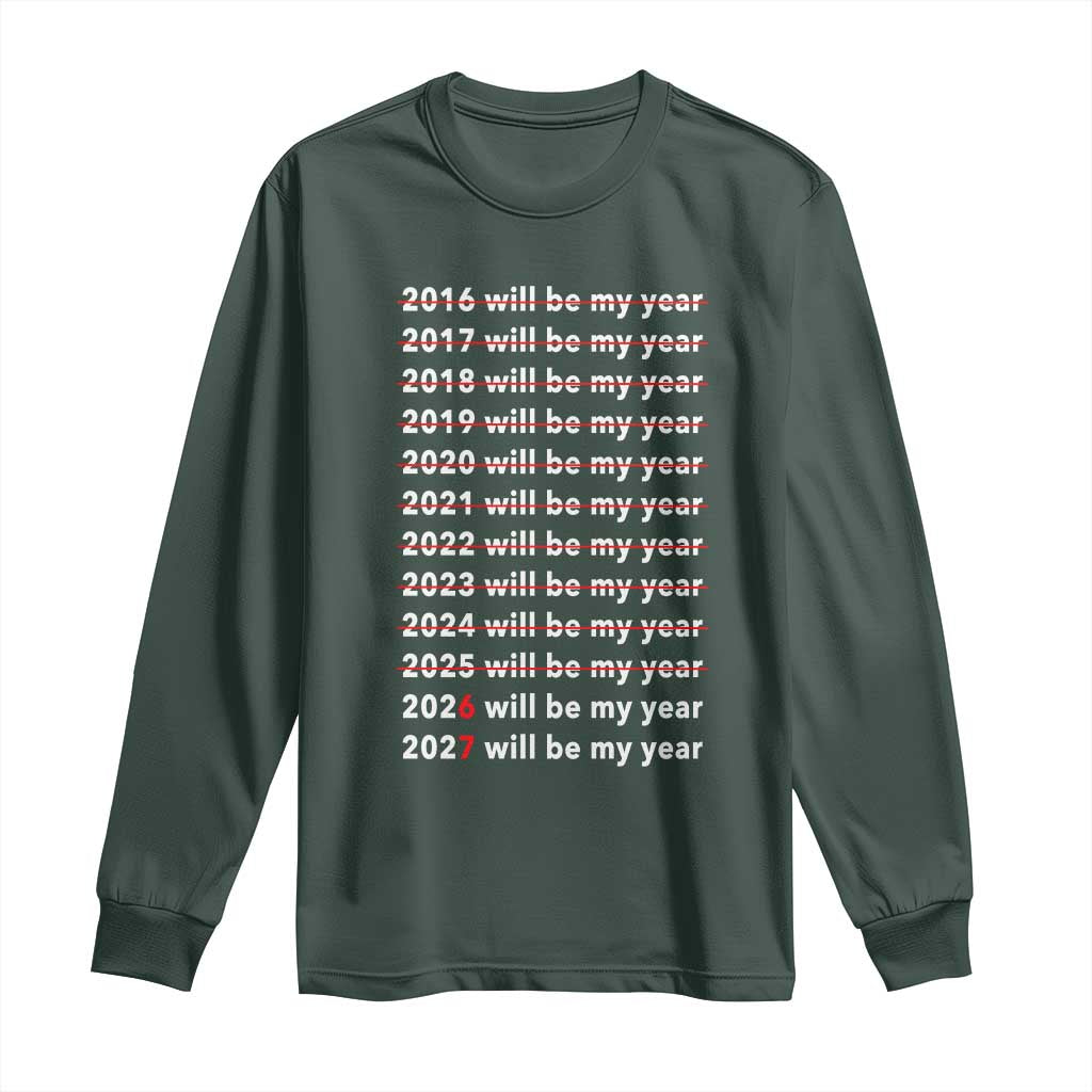 2026 2027 Will Be My Year Black Long Sleeve Shirt Funny New Year Motivation Comeback Energy TS02 Dark Forest Green Print Your Wear