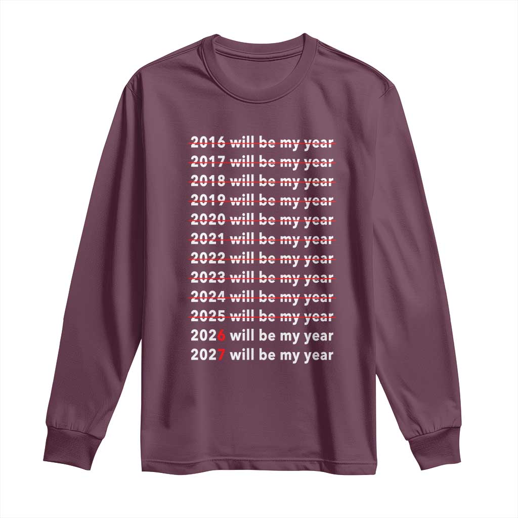2026 2027 Will Be My Year Black Long Sleeve Shirt Funny New Year Motivation Comeback Energy TS02 Maroon Print Your Wear