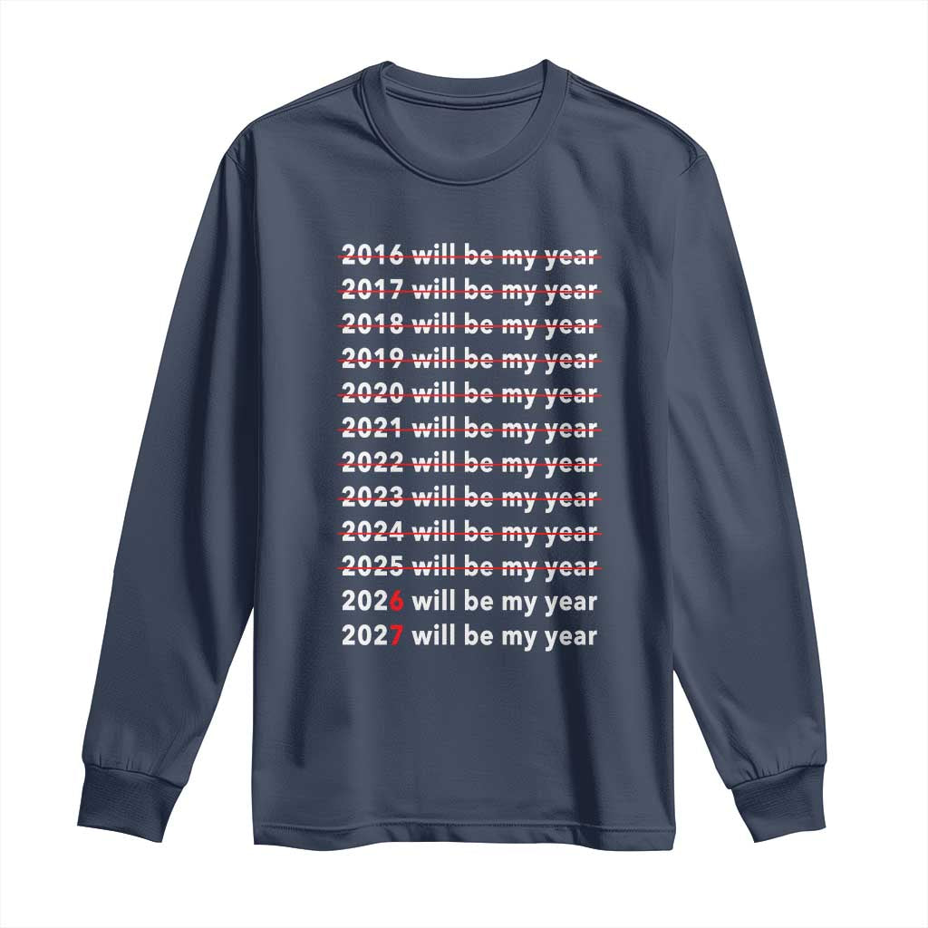 2026 2027 Will Be My Year Black Long Sleeve Shirt Funny New Year Motivation Comeback Energy TS02 Navy Print Your Wear