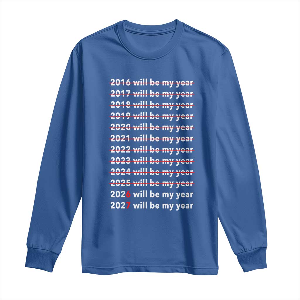 2026 2027 Will Be My Year Black Long Sleeve Shirt Funny New Year Motivation Comeback Energy TS02 Royal Blue Print Your Wear
