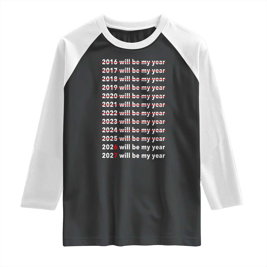 2026 2027 Will Be My Year Black Raglan Shirt Funny New Year Motivation Comeback Energy TS02 Black White Print Your Wear