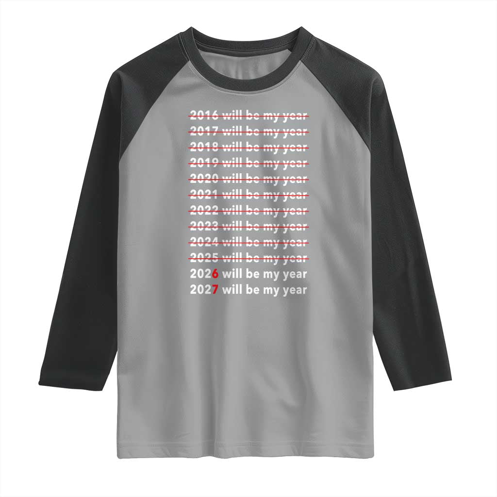 2026 2027 Will Be My Year Black Raglan Shirt Funny New Year Motivation Comeback Energy TS02 Sport Gray Black Print Your Wear