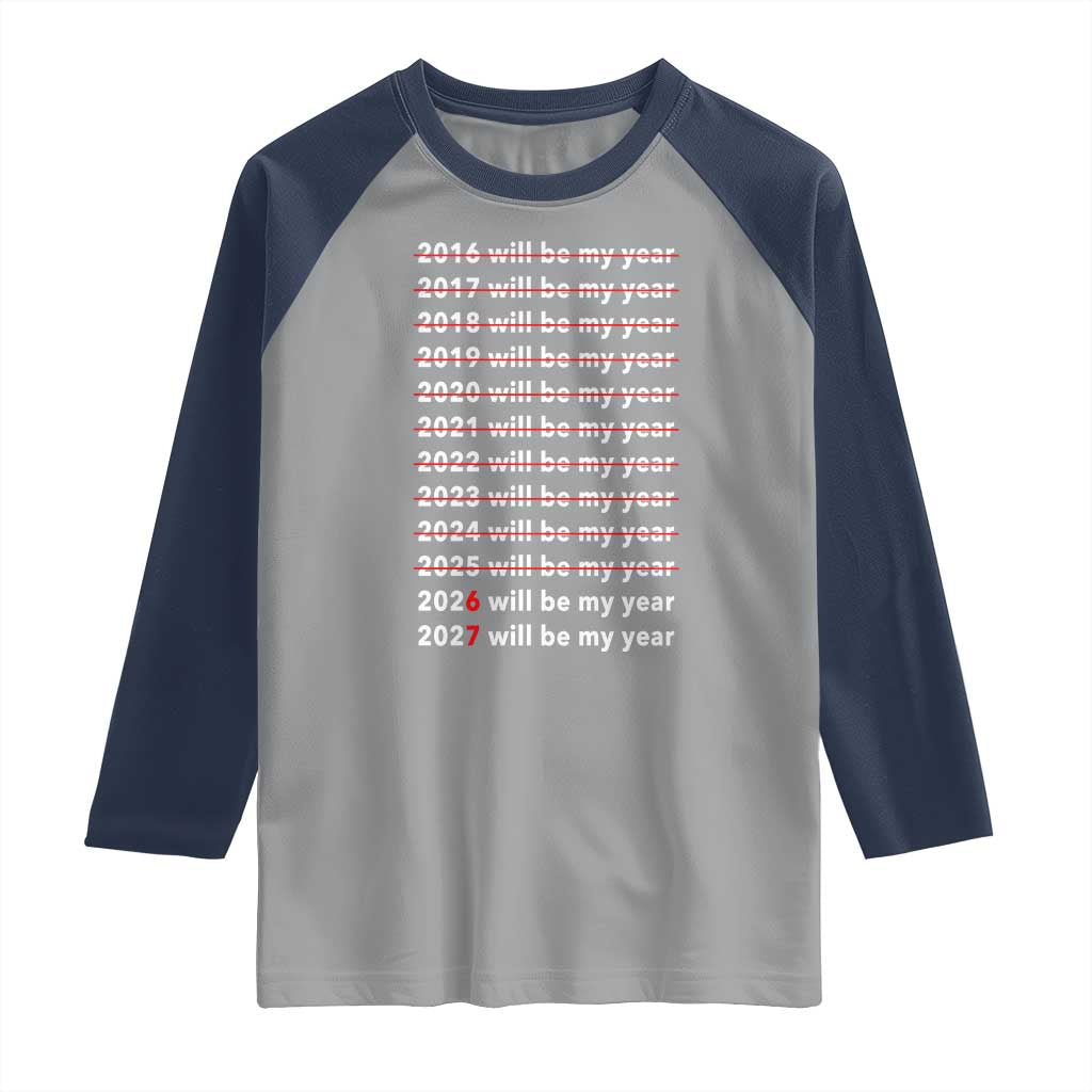 2026 2027 Will Be My Year Black Raglan Shirt Funny New Year Motivation Comeback Energy TS02 Sport Gray Navy Print Your Wear