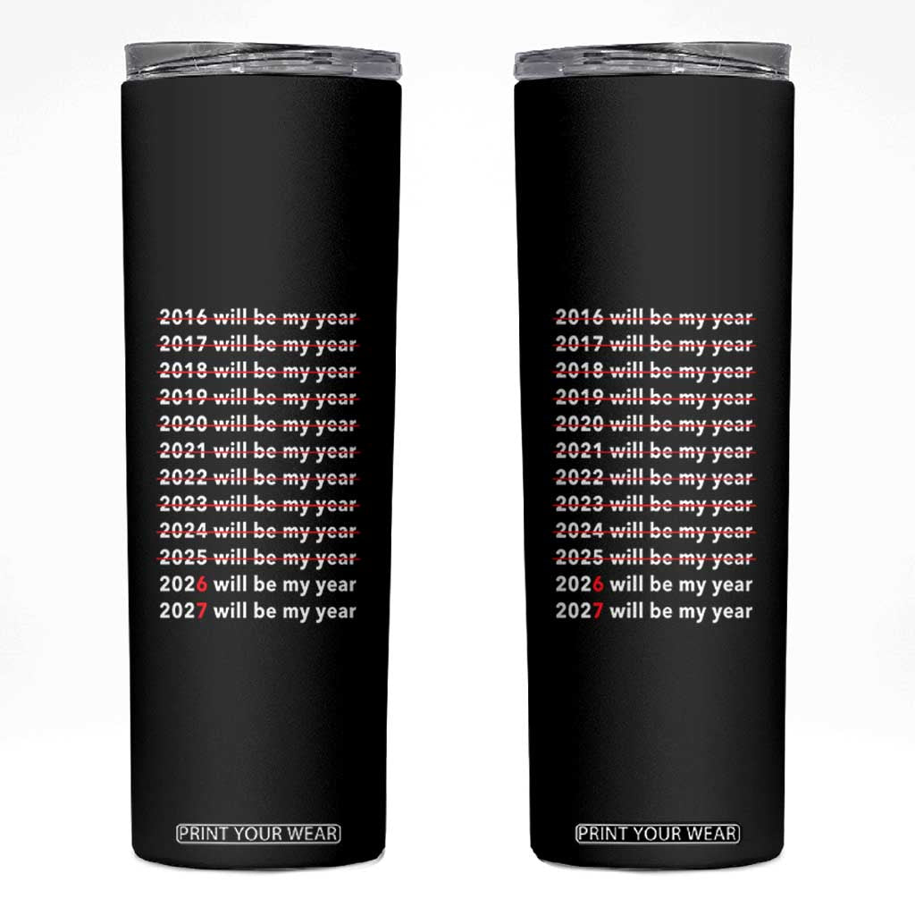 2026 2027 Will Be My Year Black Skinny Tumbler Funny New Year Motivation Comeback Energy TS02 Black Print Your Wear
