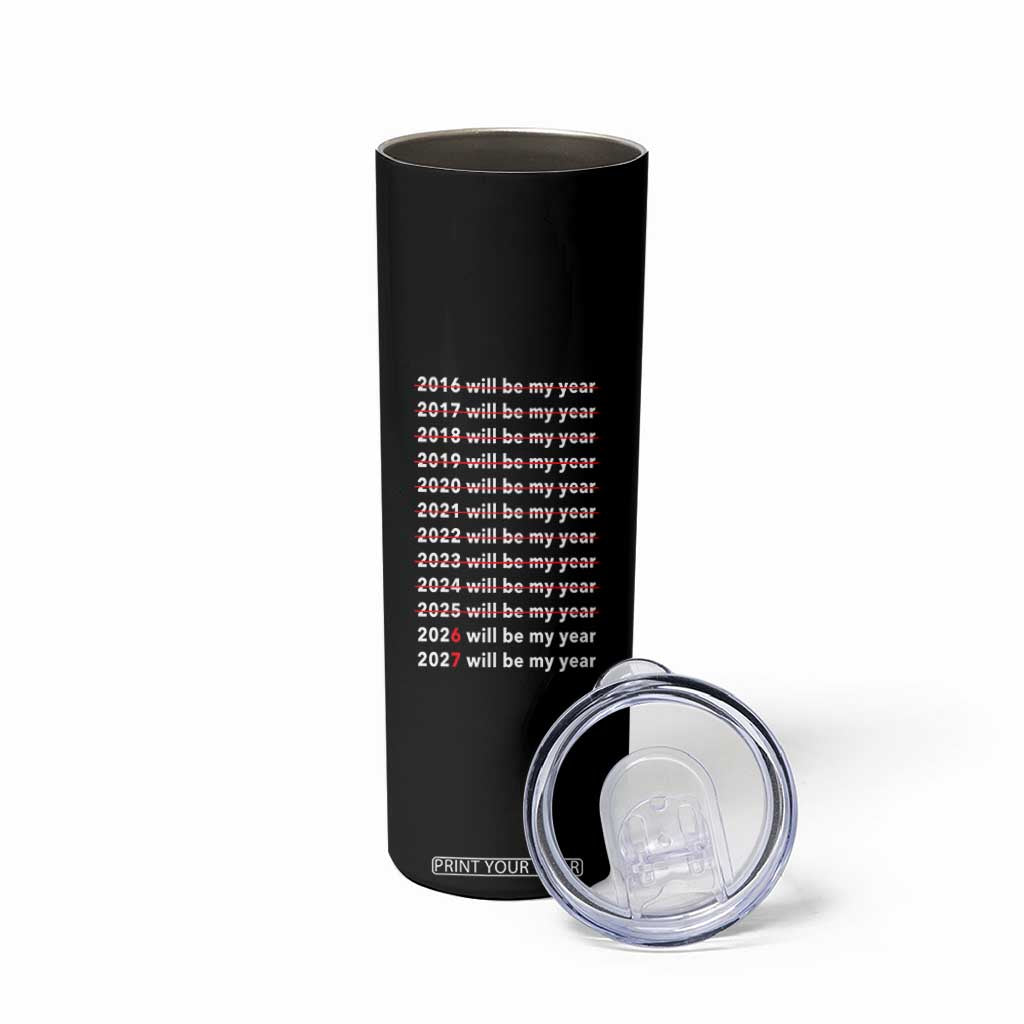2026 2027 Will Be My Year Black Skinny Tumbler Funny New Year Motivation Comeback Energy TS02 Print Your Wear