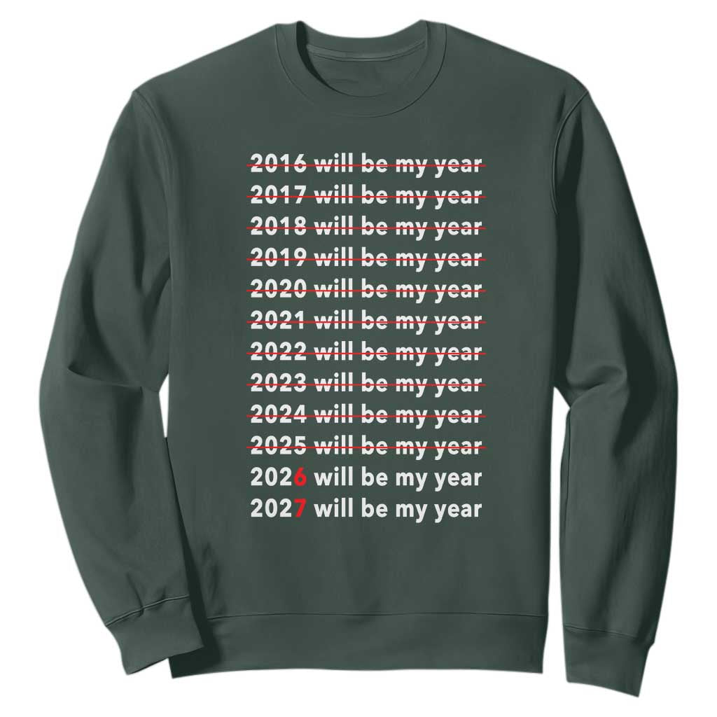 2026 2027 Will Be My Year Black Sweatshirt Funny New Year Motivation Comeback Energy TS02 Dark Forest Green Print Your Wear