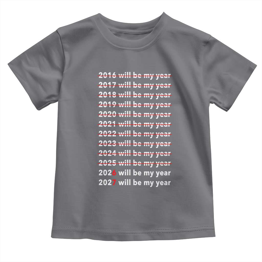 2026 2027 Will Be My Year Black Toddler T Shirt Funny New Year Motivation Comeback Energy TS02 Charcoal Print Your Wear