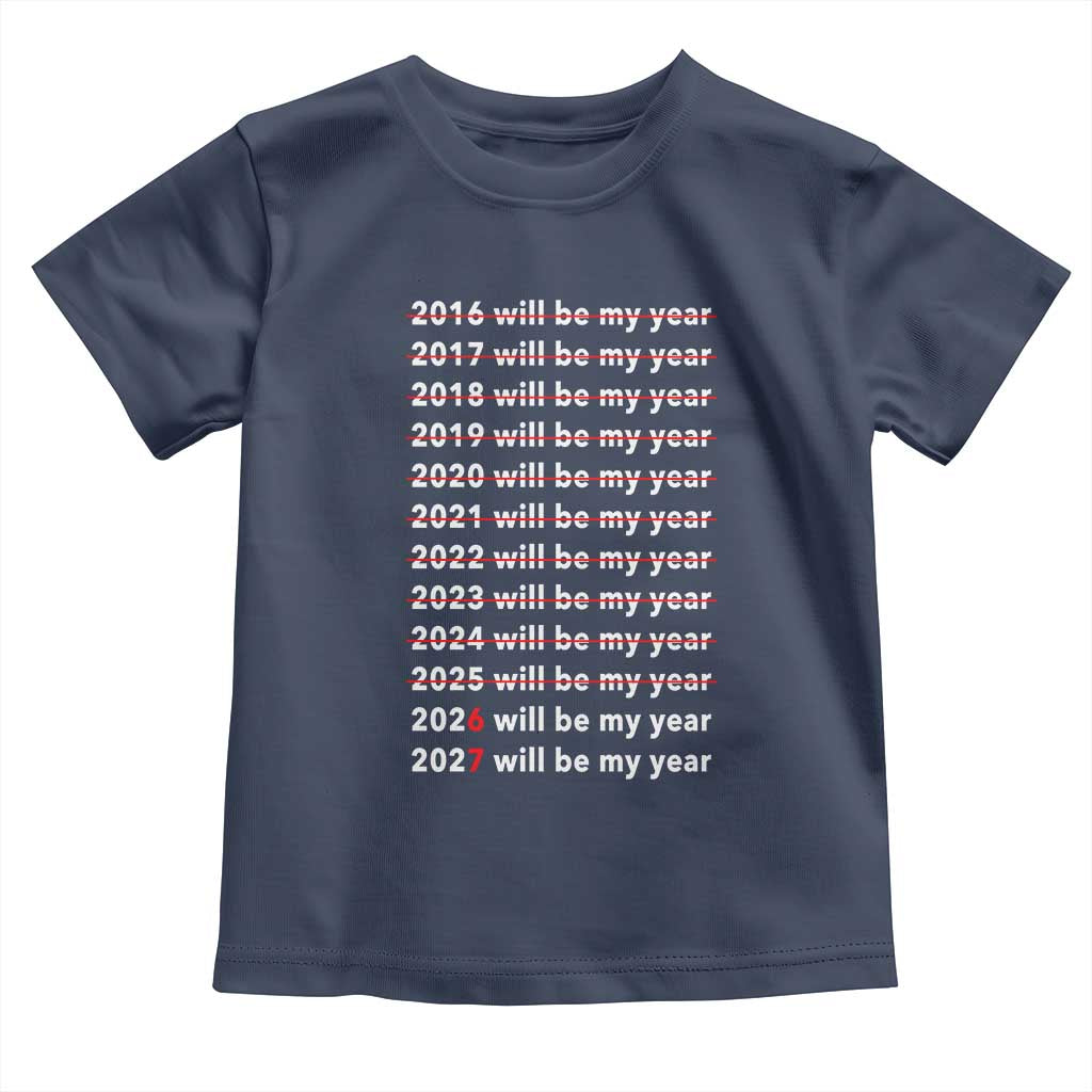 2026 2027 Will Be My Year Black Toddler T Shirt Funny New Year Motivation Comeback Energy TS02 Navy Print Your Wear