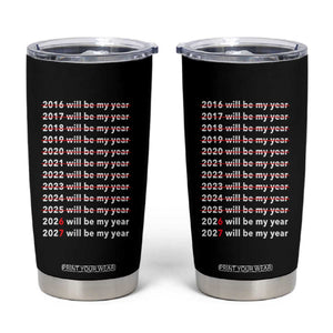 2026 2027 Will Be My Year Black Tumbler Cup Funny New Year Motivation Comeback Energy TS02 Black Print Your Wear