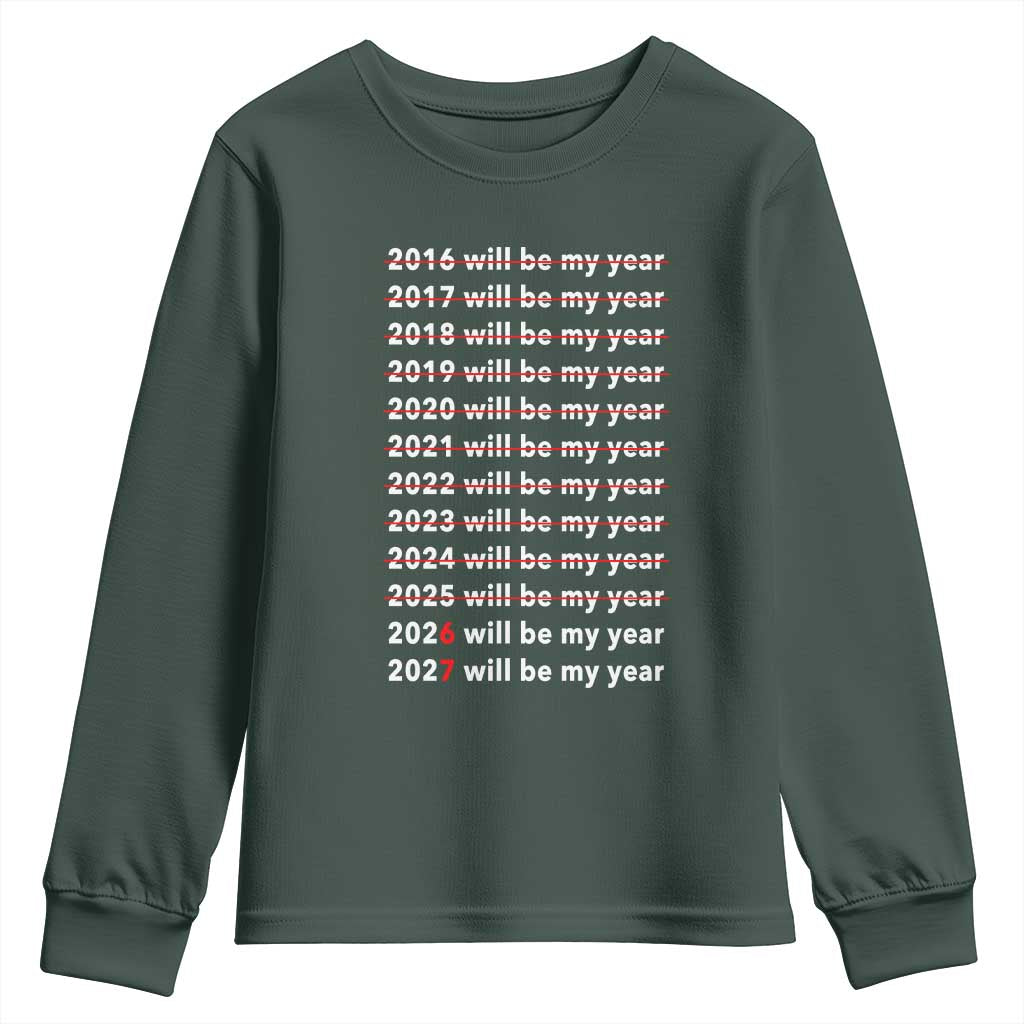 2026 2027 Will Be My Year Black Youth Sweatshirt Funny New Year Motivation Comeback Energy TS02 Dark Forest Green Print Your Wear